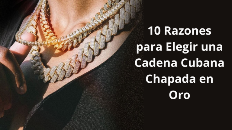 10 Razones para Elegir una Deslumbrante Cadena Cubana Chapada en Oro