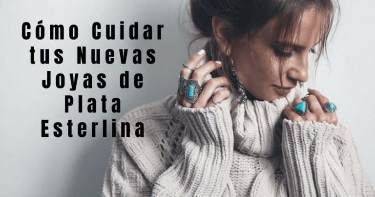 Cómo Cuidar tus Nuevas Joyas de Plata Esterlina